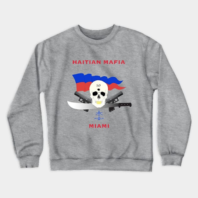 Haitian Mafia Miami T-shirts Crewneck Sweatshirt by Elcaiman7